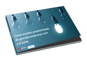 Como ampliar produtividade de grandes empresas com o Google Workspace