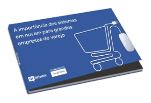 A importancia dos sistemas em nuvem para grandes empresas de varejo