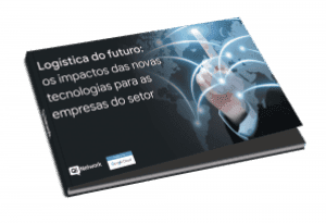Logistica do futuro: os impactos das novas tecnologias para as empresas do setor