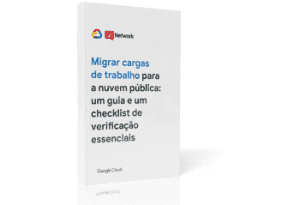 Migrar cargas de trabalho para a nuvem publica: um guia e um checklist essenciais